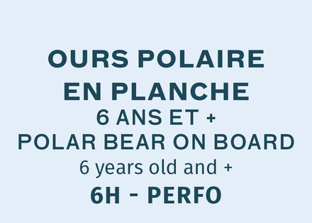 Ours Polaire en planche Perfo - Samedi et Dimanche 9:00