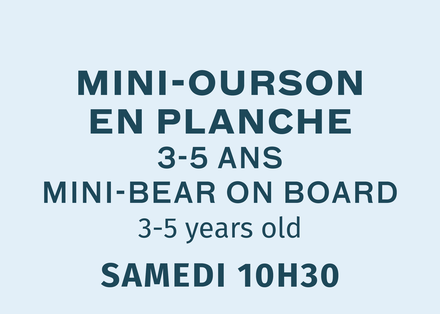 Mini Ourson En Planche - Samedi 10:30