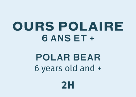 Ours Polaire 6+ - Samedi 13:00