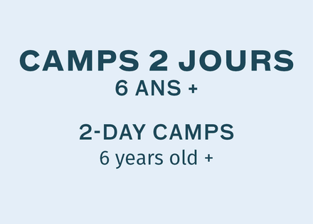 Camps 2 jours - 6 ans et +
