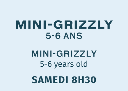 Mini Grizzly - Samedi 8:30