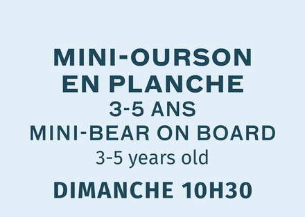 Mini Ourson En Planche - Dimanche 10:30