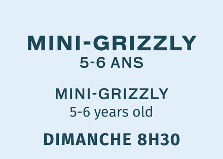Mini Grizzly 5-6 ans - Dimanche 8:30
