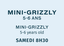 Mini Grizzly - Samedi 8:30